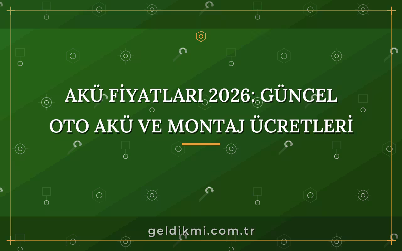Akü Fiyatları 2026: Güncel Oto Akü ve Montaj Ücretleri