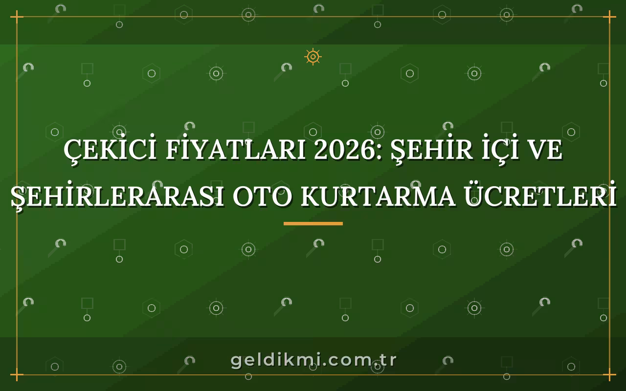 Çekici Fiyatları 2026: Şehir İçi ve Şehirlerarası Oto Kurtarma Ücretleri