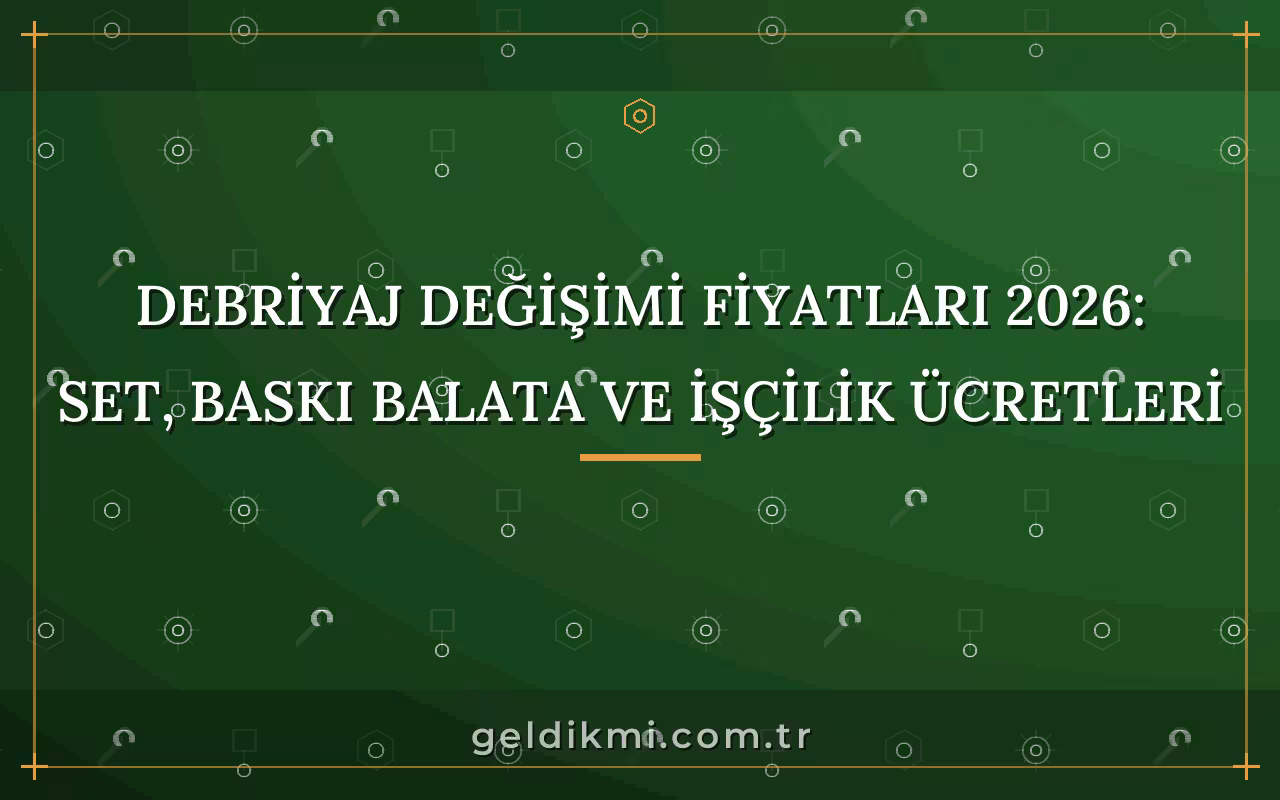 Debriyaj Değişimi Fiyatları 2026: Set, Baskı Balata ve İşçilik Ücretleri