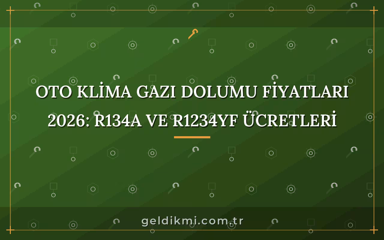 Oto Klima Gazı Dolumu Fiyatları 2026: R134a ve R1234yf Ücretleri